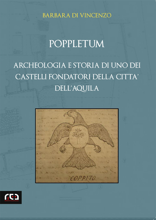 Poppletum. Archeologia e storia di uno dei castelli fondatori della citt&agrave; dell'Aquila