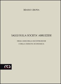 Saggi sulla societ&agrave; abruzzese. Negli anni della ricostruzione e della crescita economica