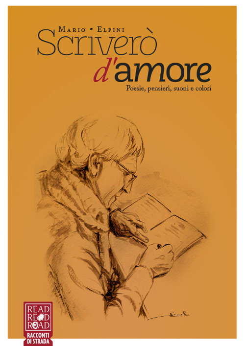 Scriverò d'amore. Poesie, pensieri, suoni e colori