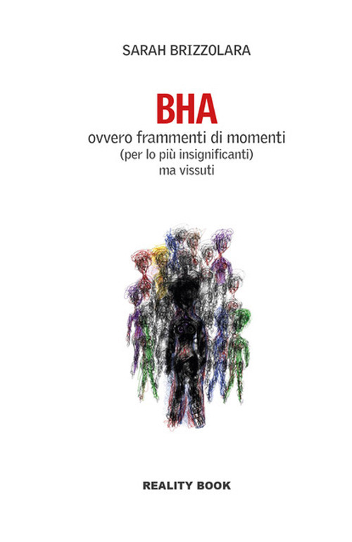 BHA. Ovvero frammenti di momenti (per lo pi&ugrave; insignificanti) ma vissuti