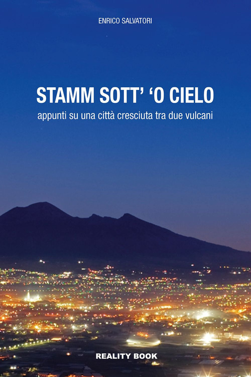 Stamm sott' 'o cielo. Appunti su una citt&agrave; cresciuta tra due vulcani