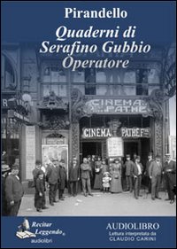 Quaderni di Serafino Gubbio operatore letto da Claudio Carini. Audiolibro. CD Audio formato MP3