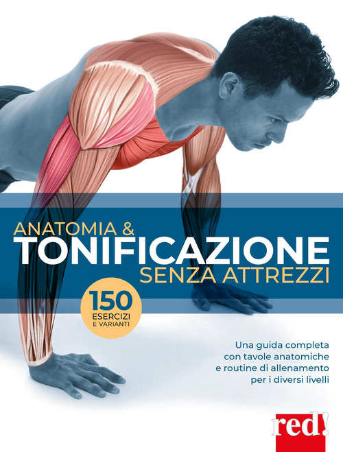Anatomia & tonificazione senza attrezzi. Una guida completa con tavole anatomiche e routine di allenamento per diversi livelli