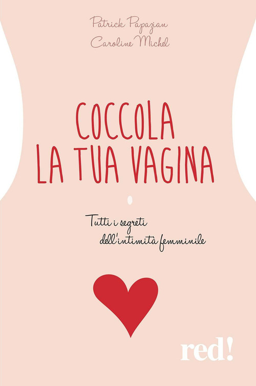Coccola la tua vagina. Tutti i segreti dell'intimit&agrave; femminile