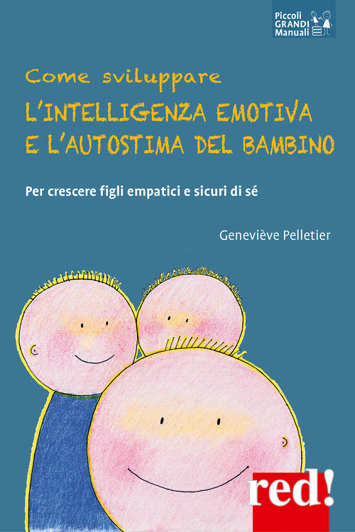 Come sviluppare l'intelligenza emotiva e l'autostima del bambino. Per crescere figli empatici e sicuri di s&eacute;