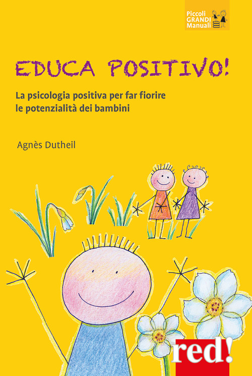 Educa positivo! La psicologia positiva per far fiorire le potenzialit&agrave; dei bambini