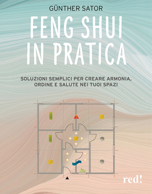 Feng Shui in pratica. Soluzioni semplici per creare armonia, ordine e salute nei tuoi spazi
