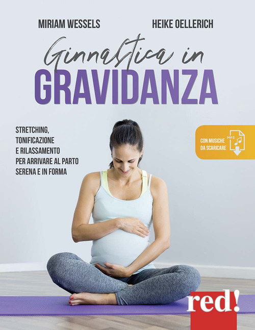 Ginnastica in gravidanza. Stretching, tonificazione e rilassamento per arrivare al parto serena e in forma