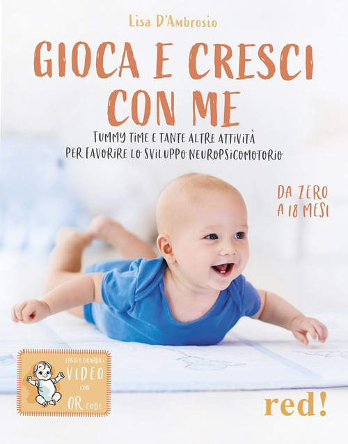 Gioca e cresci con me. Tummy Time e tante altre attività per favorire lo sviluppo psicomotorio da 0 a 18 mesi