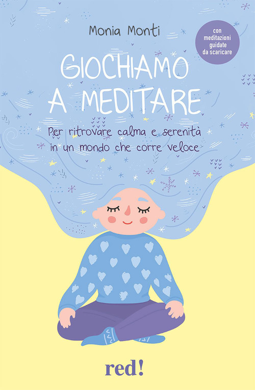 Giochiamo a meditare. Per ritrovare calma e serenit&agrave; in un mondo che corre veloce