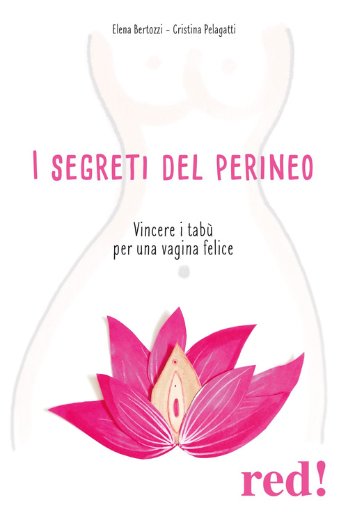 I segreti del perineo. Vincere i tab&ugrave; per una vagina felice