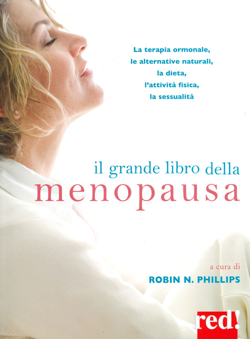 Il grande libro della menopausa. La terapia ormonale, le alternative naturali, la dieta, l'attivit&agrave; fisica, la sessualit&agrave;