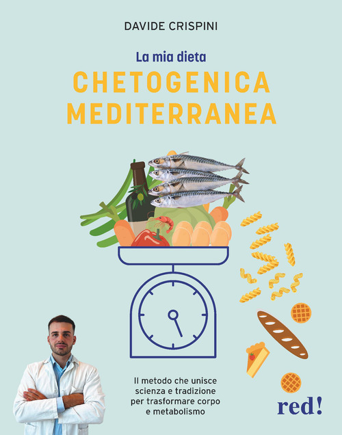 La mia dieta chetogenica mediterranea. Il metodo che unisce scienza e tradizione per trasformare corpo e metabolismo