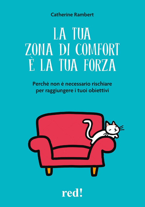 La tua zona di comfort &egrave; la tua forza. Perch&eacute; non &egrave; necessario rischiare per raggiungere i tuoi obiettivi