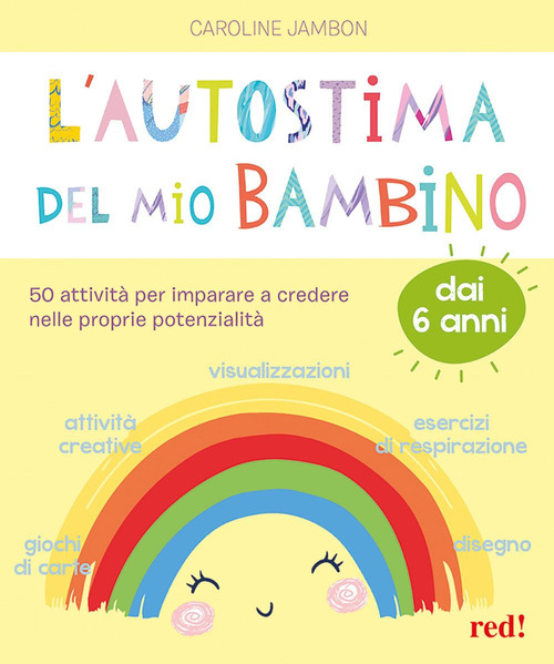 L'autostima del mio bambino. 50 attivit&agrave; per imparare a credere nelle proprie potenzialit&agrave;