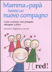 Mamma e pap&agrave; hanno un nuovo compagno. Come costruire una famiglia allargata felice