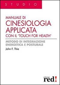 Manuale di cinesiologia applicata con il &laquo;Touch for health&raquo;