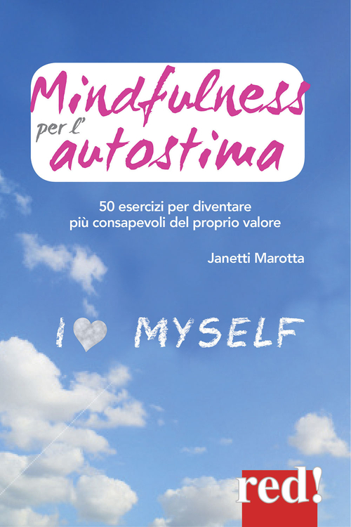 Mindfulness per l'autostima. 50 passi per diventare pi&ugrave; consapevoli del proprio valore