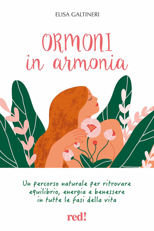 Ormoni in armonia. Un percorso naturale per ritrovare equilibrio, energia e benessere in tutte le fasi della vita