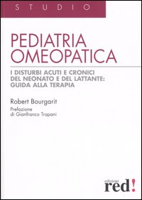 Pediatria omeopatica. I disturbi acuti e cronici del neonato e del lattante: guida alla terapia