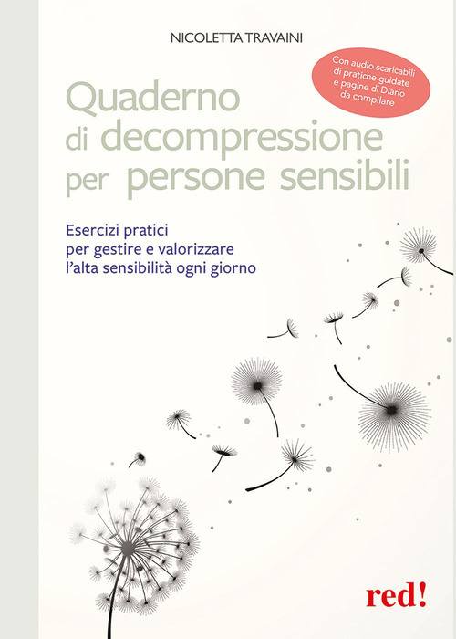 Quaderno di decompressione per persone sensibili. Esercizi pratici per gestire e valorizzare l'alta sensibilità ogni giorno