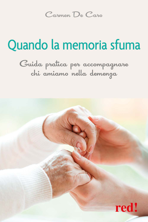Quando la memoria sfuma. Guida pratica per accompagnare chi amiamo nella demenza
