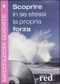Scoprire in se stessi la propria forza. Con Cd Audio