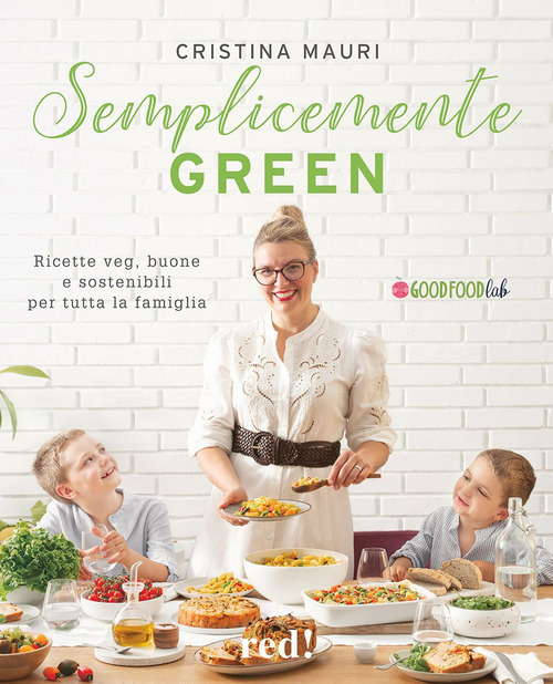 Semplicemente green. Ricette veg, buone e sostenibili per tutta la famiglia