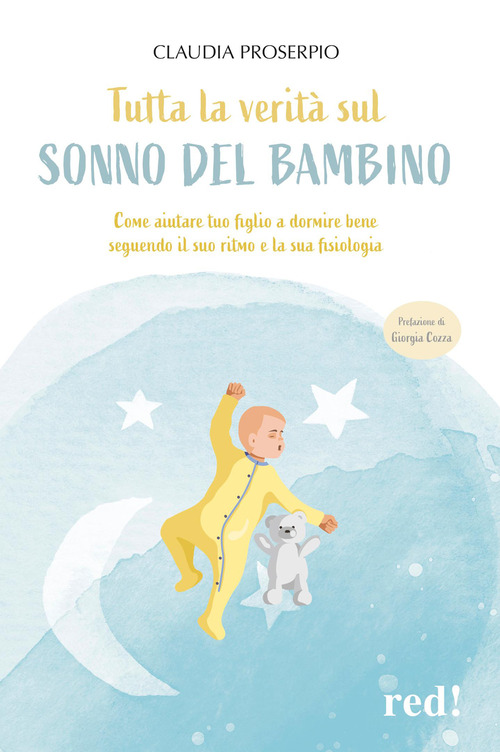 Tutta la verit&agrave; sul sonno del bambino. Come aiutare tuo figlio a dormire bene seguendo il suo ritmo e la sua fisiologia