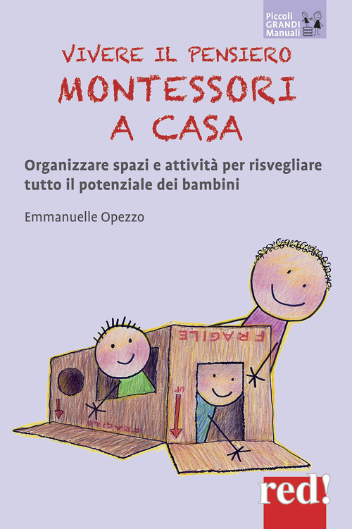 Vivere il pensiero Montessori a casa. Organizzare spazi e attivit&agrave; per risvegliare tutto il potenziale dei bambini