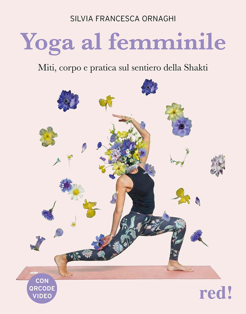 Yoga al femminile. Miti, corpo e pratica sul sentiero della Shakti