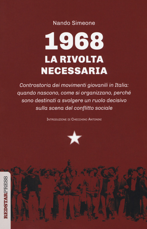 1968: la rivolta necessaria. Controstoria dei movimenti giovanili in Italia: quando nascono, come si organizzano, perch&eacute; sono destinati a svolgere un ruolo decisivo sulla scena del conflitto sociale