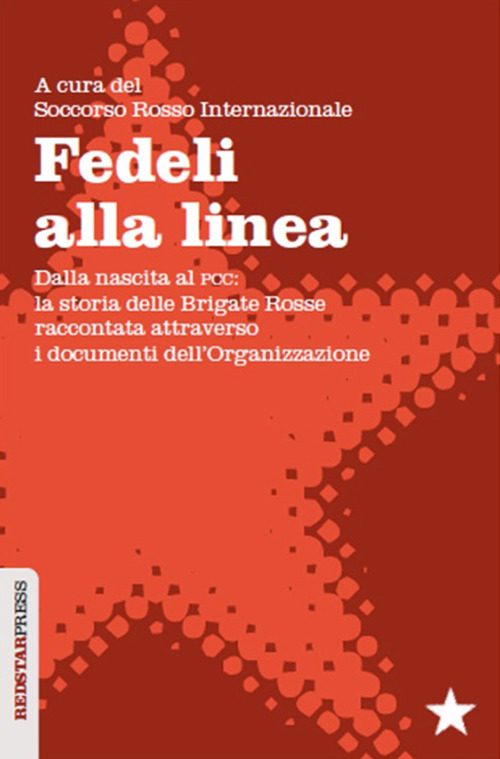 Fedeli alla linea. Dalla nascita al PCC: la storia delle Brigate Rosse raccontata attraverso i documenti dell'organizzazione