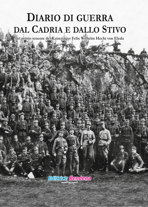 Diario di guerra dal Cadria e dallo Stivo del primo tenente dei Kaiserj&auml;ger Felix Wilhelm Hecht von Eleda