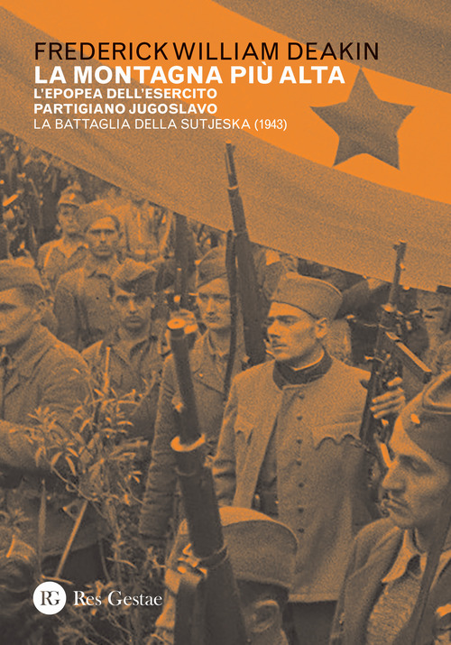 La montagna pi&ugrave; alta. L'epopea dell'esercito partigiano jugoslavo. La battaglia della Sutjeska (1943)