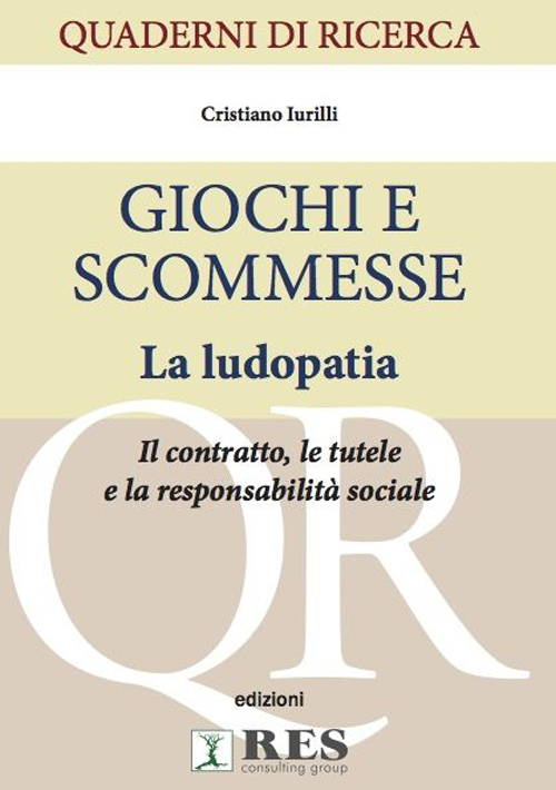 Giochi e scommesse. La ludopatia. Il contratto, le tutele e la responsabilit&agrave; sociale
