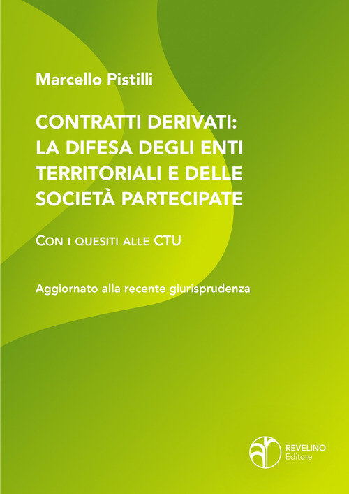 Contratti derivati: la difesa degli enti territoriali e delle societ&agrave; partecipate. Con i quesiti alle CTU