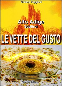 Le vette del gusto. Alto Adige S&uuml;dtirol