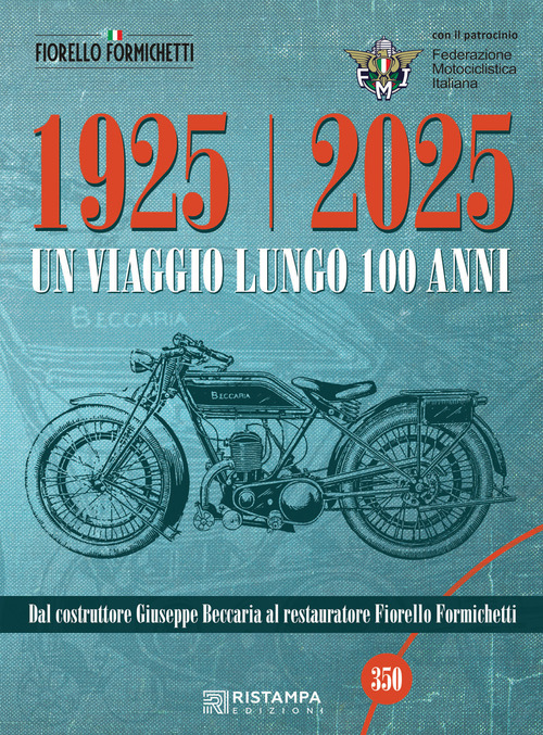 1925-2025 Un viaggio lungo 100 anni. Dal costruttore Giuseppe Beccaria al restauratore Fiorello Formichetti