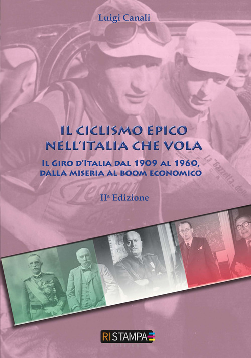 Il ciclismo epico nell'Italia che vola. Il Giro d'Italia dal 1909 al 1960, dalla miseria al boom economico