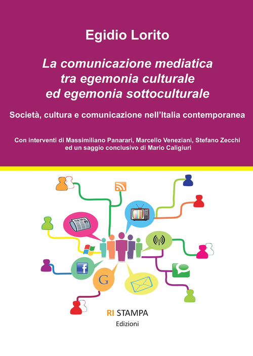 La comunicazione mediatica tra egemonia culturale ed egemonia sottoculturale. Societ&agrave;, cultura e comunicazione nell'Italia contemporanea