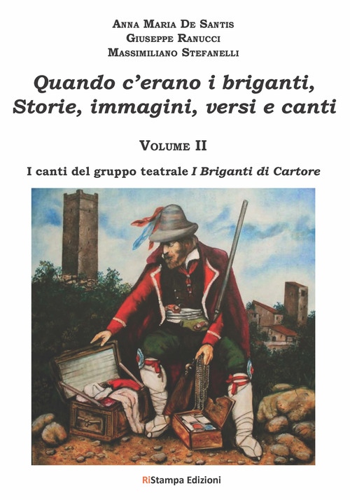 Quando c'erano i briganti. Storie, immagini, versi e canti