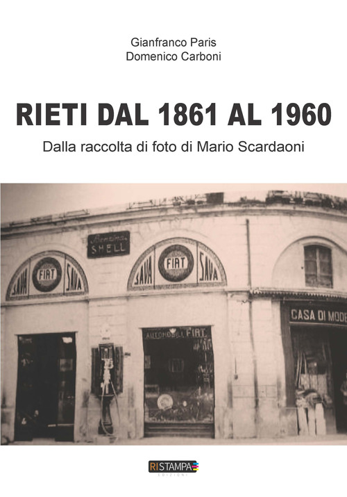 Rieti dal 1861 al 1960. Dalla raccolta di foto di Mario Scardaoni