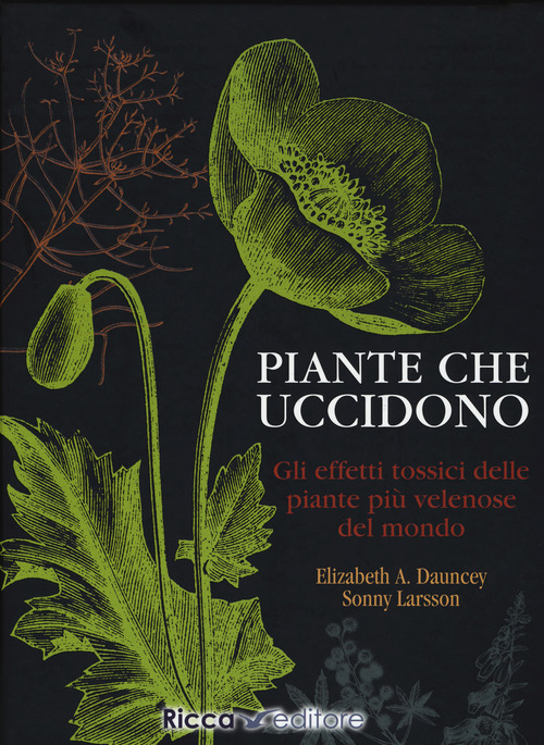 Piante che uccidono. Gli effetti tossici delle piante più velenose del mondo