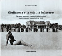 Giulianova e la &laquo;civilt&agrave; balneare&raquo;. Turismo, ambiente e modificazioni urbane dall'Ottocento preunitario al 1940