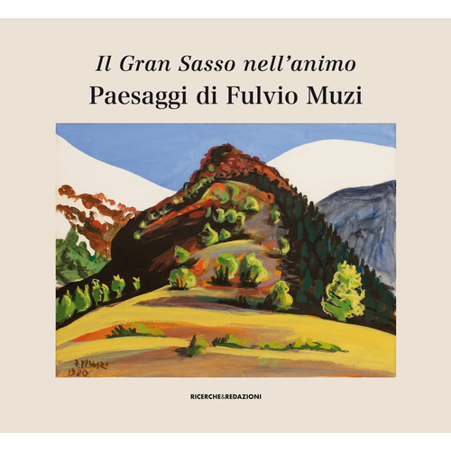 Il Gran Sasso nell'animo. Paesaggi di Fulvio Muzi. Catalogo della mostra (L'Aquilia, 14 marzo-3 aprile 2019)