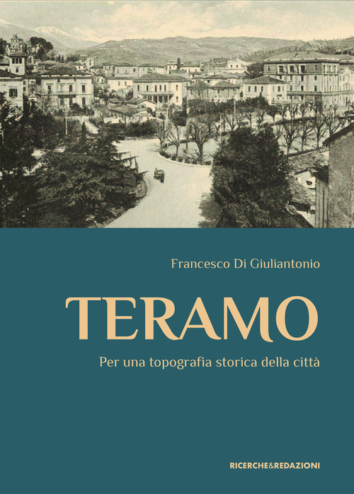 Teramo. Per una topografia storica della citt&agrave;