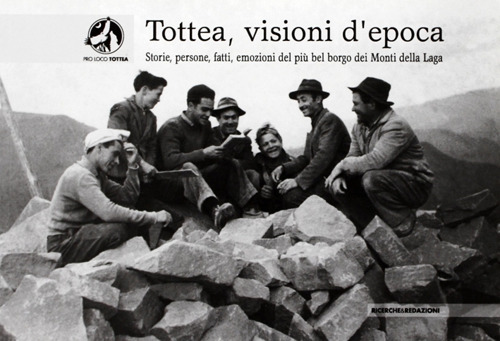 Tottea, visioni d'epoca. Storie, persone, fatti, emozioni del pi&ugrave; bel borgo dei Monti della Laga