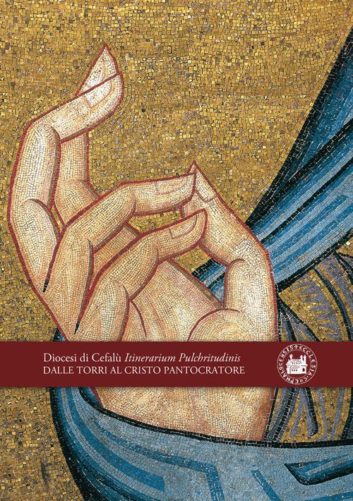 Dalle Torri al Cristo Pantocratore. Diocesi di Cefal&ugrave; Itinerarium Pulchritudinis