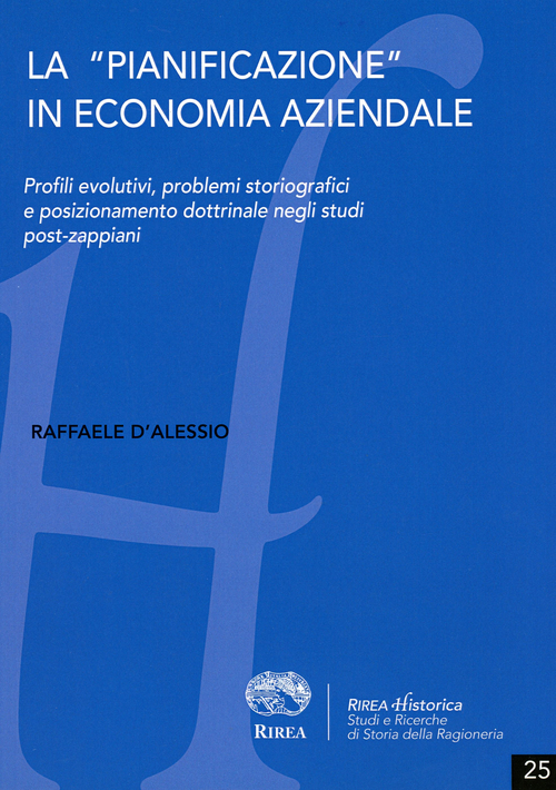 La &laquo;pianificazione&raquo; in economia aziendale. Profili evolutivi, problemi storiografici e posizionamento dottrinale negli studi post-zappiani